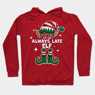 I'm The Always Late Elf - Elf Matching Family Christmas Xmas Hoodie